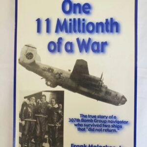One 11 Millionth of a War By Frank Maleckas, Jr. 307th BG/372nd BS Navigator who survived 2 crashes October 1942 - October 1943